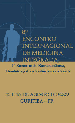 8º Encontro Internacional de Medicina Integrada - 1º Encontro de Biorressonância, Bioeletrografia e Radiestesia da Saúde 8º Encontro Internacional de Medicina Integrada - 1º Encontro de Biorressonância, Bioeletrografia e Radiestesia da Saúde